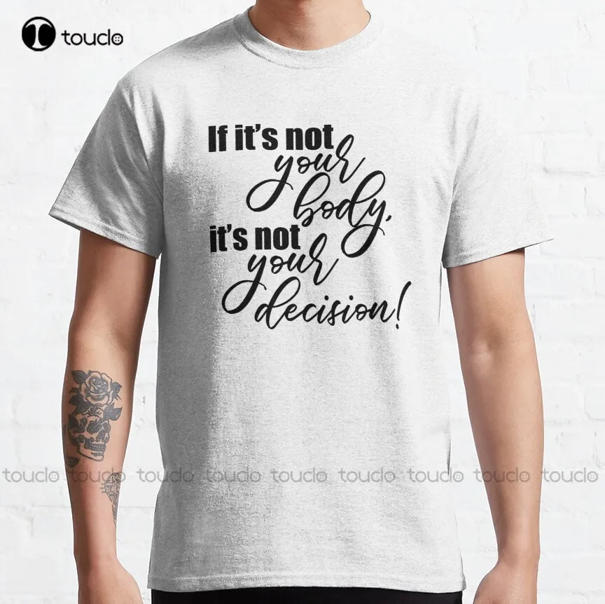Jei Tai Ne Jūsų Kūnas, Tai Ne Jūsų Sprendimas! Klasikiniai Marškinėliai Abortų Draudimas Ponios Marškinėliai Lauko Paprasta Vintag Atsitiktinis T Shirts